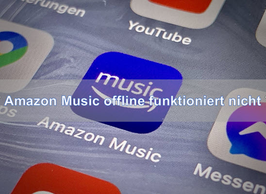 Amazon Music offline funktioniert nicht