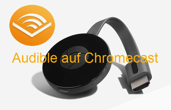 Audible auf Chromecast streamen