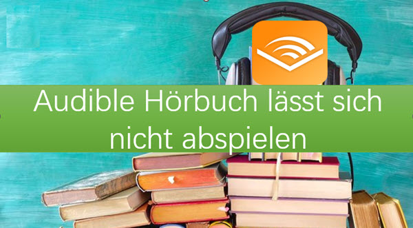 Audible Hörbuch lässt sich nicht abspielen